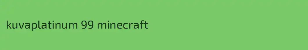 kuvaplatinum 99 minecraft